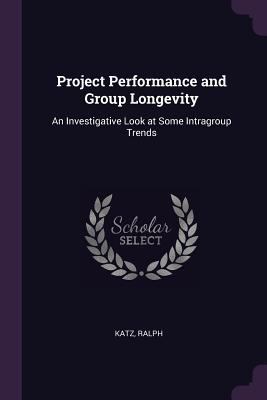 Project Performance and Group Longevity: An Inv... 1379209234 Book Cover