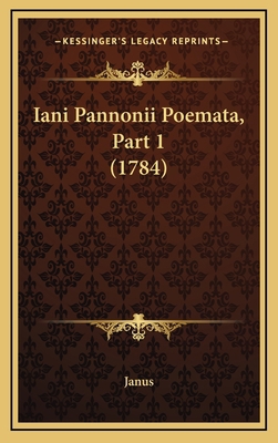 Iani Pannonii Poemata, Part 1 (1784) [Latin] 1166118592 Book Cover