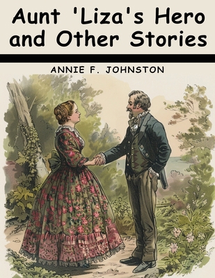 Aunt 'Liza's Hero and Other Stories 183657696X Book Cover