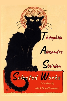 Théophile Alexandre Steinlen - Seleced Works B0H4RXWLXN Book Cover