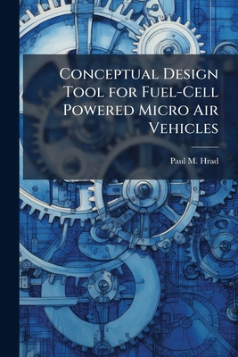 Conceptual Design Tool for Fuel-Cell Powered Mi... 1025123069 Book Cover