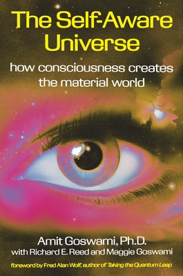 The Self-Aware Universe: How Consciousness Crea... B00A2R6M7Q Book Cover