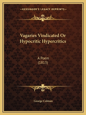 Vagaries Vindicated Or Hypocritic Hypercritics:... 1165749289 Book Cover