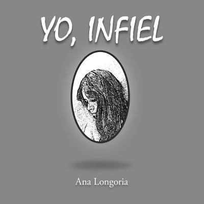 Yo, Infiel [Spanish] 1463387652 Book Cover