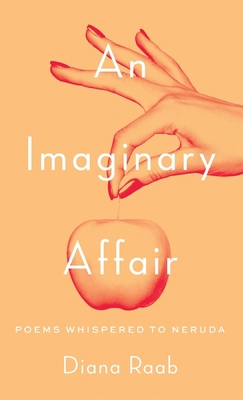 An Imaginary Affair: Poems whispered to Neruda 1646629116 Book Cover