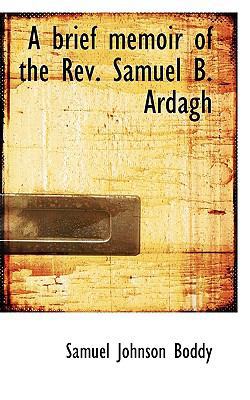 A Brief Memoir of the REV. Samuel B. Ardagh 1115469886 Book Cover