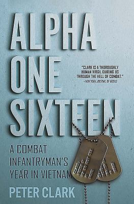Alpha One Sixteen: A Combat Infantryman's Year ... 1612005993 Book Cover