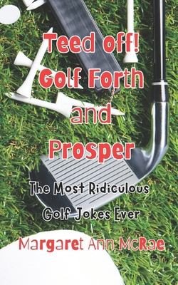 Teed off! Golf Forth, and Prosper: The Most Rid...            Book Cover