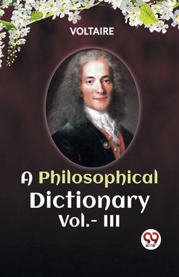 A PHILOSOPHICAL DICTIONARY Vol.- III 9360464627 Book Cover