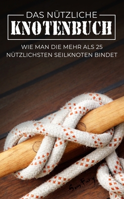 Das Nützliche Knotenbuch: Wie man die mehr als ... [German] 1922649139 Book Cover