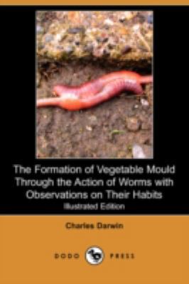 The Formation of Vegetable Mould Through the Ac... 1409950565 Book Cover