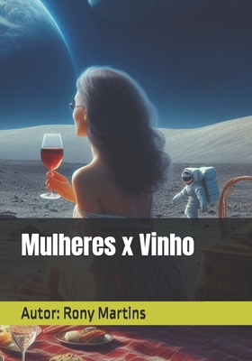 Mulheres x Vinho [Portuguese] B0D29SQGWC Book Cover