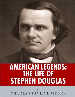American Legends: The Life of Stephen Douglas 1986505812 Book Cover