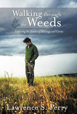 Walking Through the Weeds: Exploring the Source... 1449759327 Book Cover