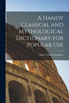 A Handy Classical and Mythological Dictionary f... 1018250697 Book Cover