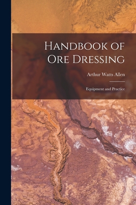 Handbook of Ore Dressing: Equipment and Practice 101656287X Book Cover