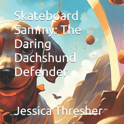 Skateboard Sammy: The Daring Dachshund Defender            Book Cover