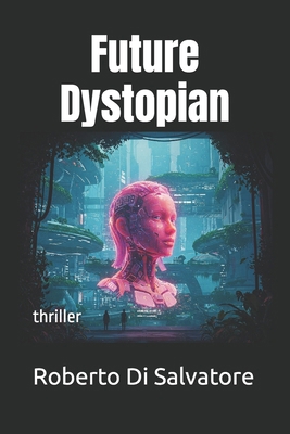 Future Dystopian: thriller B0FKZWNM26 Book Cover