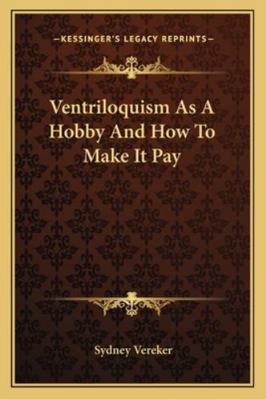 Ventriloquism as a Hobby and How to Make It Pay 1162994509 Book Cover