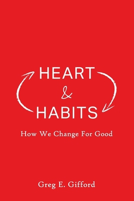 Heart & Habits: How We Change for Good 1934952575 Book Cover