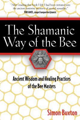 The Shamanic Way of the Bee: Ancient Wisdom and... 1594771197 Book Cover