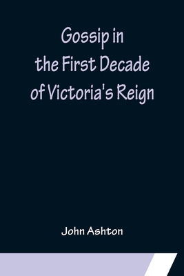Gossip in the First Decade of Victoria's Reign 9356154643 Book Cover