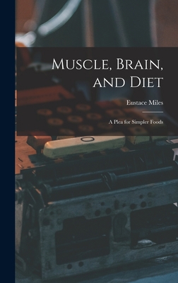 Muscle, Brain, and Diet: A Plea for Simpler Foods 1018003029 Book Cover