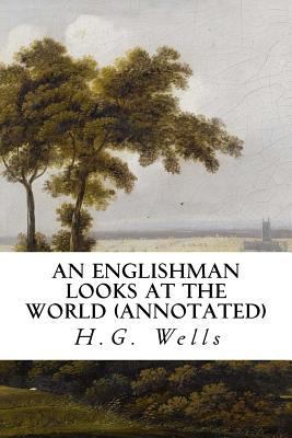 An Englishman Looks at the World (annotated) 1517710790 Book Cover