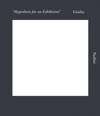 Giulio Paolini: Hypothesis for an Exhibition 1944379088 Book Cover