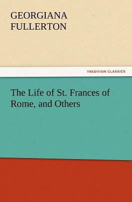 The Life of St. Frances of Rome, and Others 3842433786 Book Cover