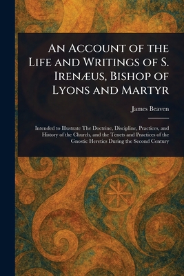 An Account of the Life and Writings of S. Irenæ... 1023522144 Book Cover