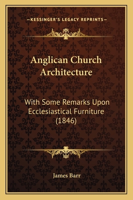 Anglican Church Architecture: With Some Remarks... 1166460169 Book Cover