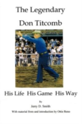 The Legendary Don Titcomb: His Life, His Game, ... 1438978154 Book Cover