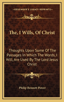 The, I Wills, of Christ: Thoughts Upon Some of ... 1163693383 Book Cover