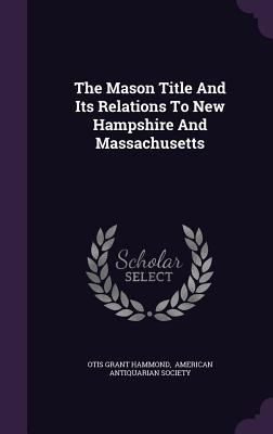 The Mason Title And Its Relations To New Hampsh... 1343351618 Book Cover