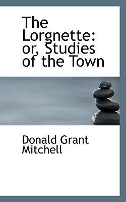 The Lorgnette: Or, Studies of the Town 142649999X Book Cover