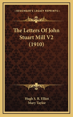 The Letters of John Stuart Mill V2 (1910) 1164411152 Book Cover