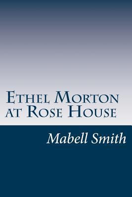 Ethel Morton at Rose House 1499124996 Book Cover