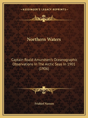 Northern Waters: Captain Roald Amundsen's Ocean... 1164859692 Book Cover