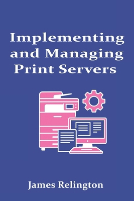 Implementing and Managing Print Servers in Ente... B0FD3PWZQX Book Cover