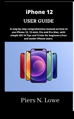iPhone 12 USER GUIDE: A step by step comprehens... B093QLNTPL Book Cover