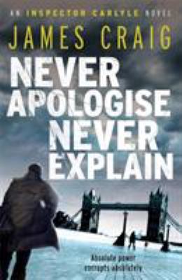 Never Apologise, Never Explain (Inspector Carlyle) 1849015848 Book Cover