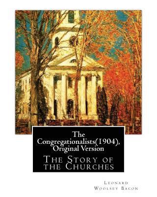 The Congregationalists(1904), By Leonard Woolse... 1537040197 Book Cover