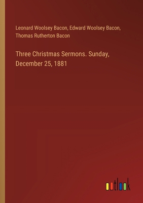 Three Christmas Sermons. Sunday, December 25, 1881 3385414075 Book Cover