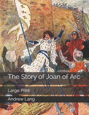 The Story of Joan of Arc: Large Print 1695350847 Book Cover
