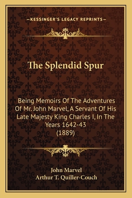 The Splendid Spur: Being Memoirs Of The Adventu... 1164029967 Book Cover