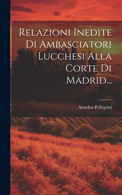 Relazioni Inedite Di Ambasciatori Lucchesi Alla... [Italian] B01AHQTGW4 Book Cover
