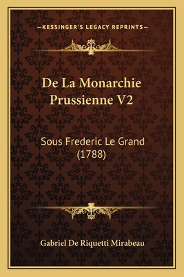 De La Monarchie Prussienne V2: Sous Frederic Le... [French] 1165925613 Book Cover
