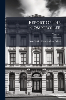 Report Of The Comptroller; Volume 1 1248440889 Book Cover