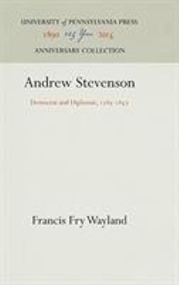 Andrew Stevenson: Democrat and Diplomat, 1785-1857 1512820881 Book Cover